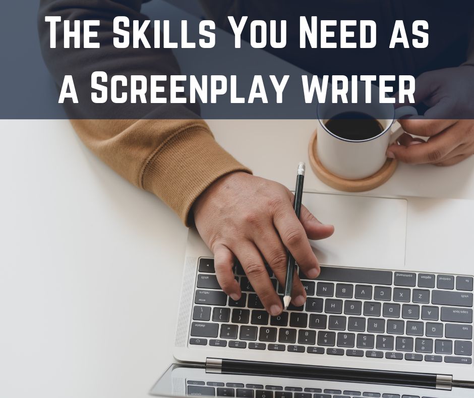 The Skills You Need as a Screenplay writer