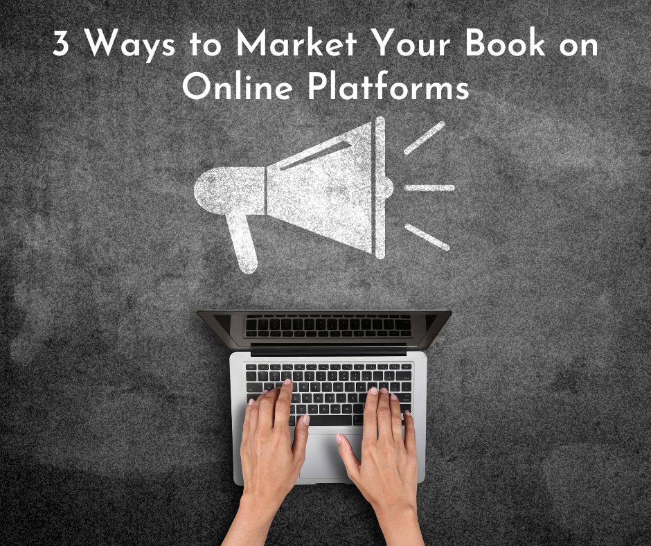 3 Ways to Market Your Book on Online Platforms